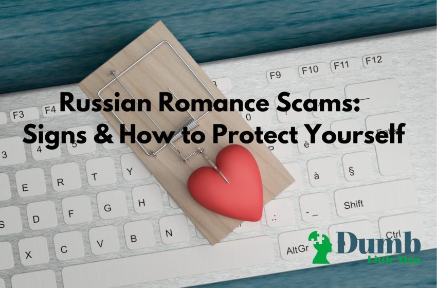  Russian Romance Scams in 2022: Signs & How to Protect Yourself