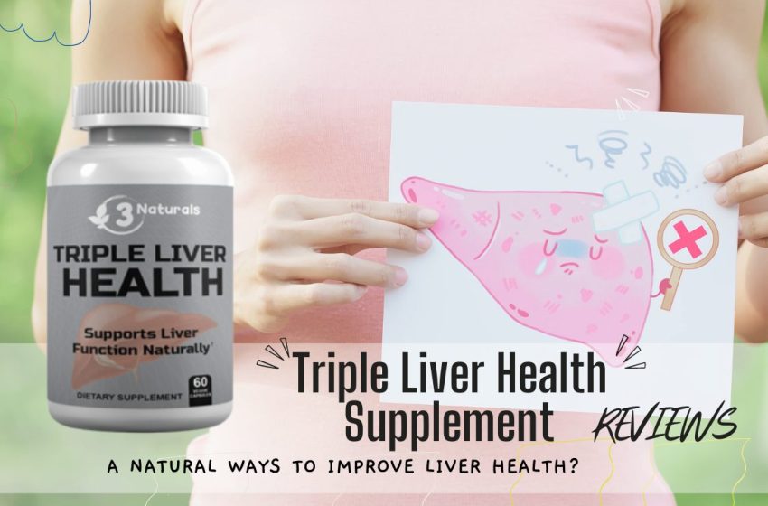  Triple Liver Health Reviews 2022: Does it Really Work?