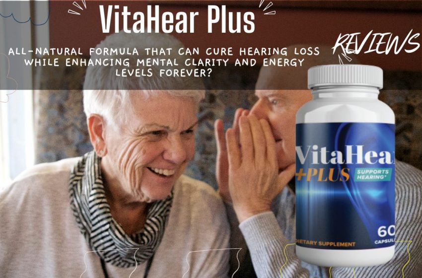  VitaHear Plus Reviews 2022: Does it Really Work?
