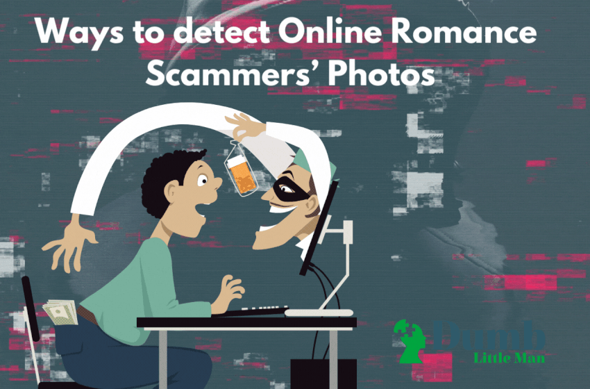  Ways to detect Online Romance Scammers’ Photos