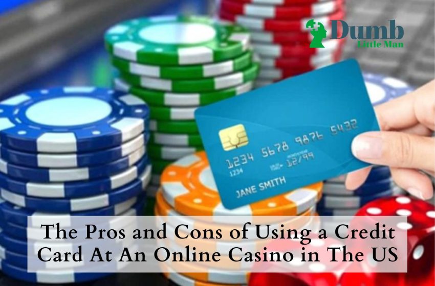  The Pros and Cons of Using a Credit Card At An Online Casino in The US
