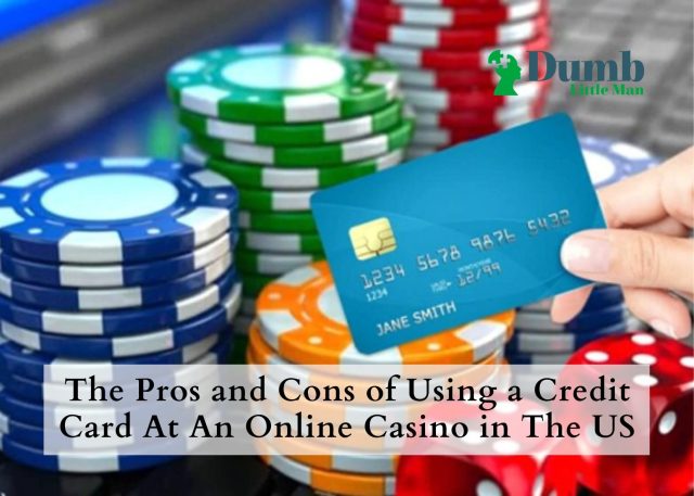 The Pros and Cons of Using a Credit Card At An Online Casino in The US