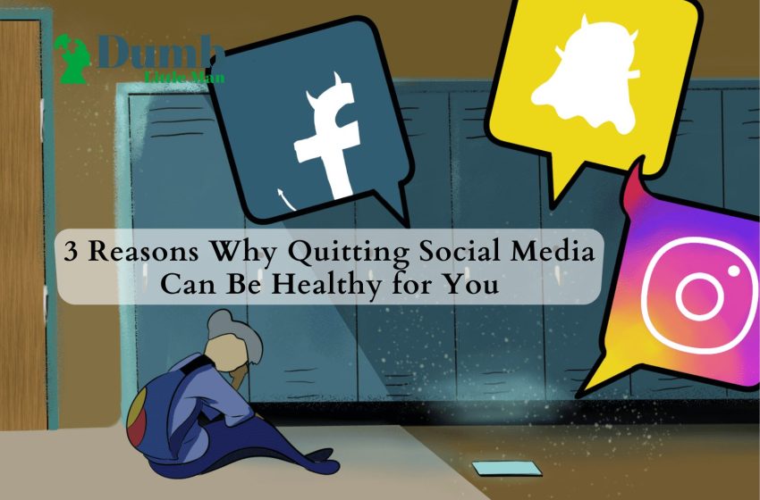  3 Reasons Why Quitting Social Media Can Be Healthy for You