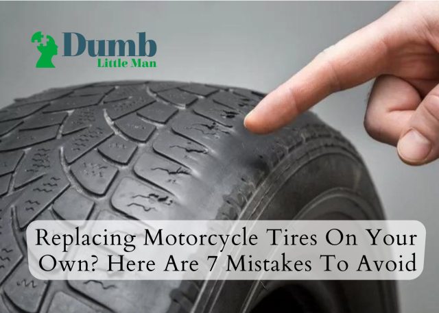 Replacing Motorcycle Tires On Your Own? Here Are 7 Mistakes To Avoid