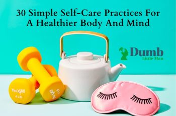 30 Simple Self-Care Practices For A Healthier Body And Mind