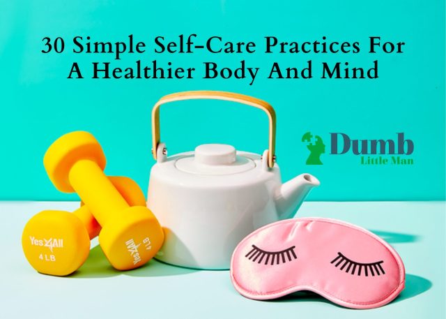 30 Simple Self-Care Practices For A Healthier Body And Mind