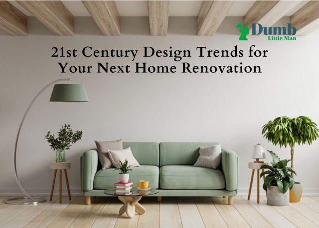 21st Century Design Trends for Your Next Home Renovation