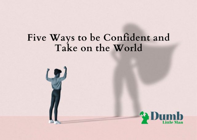 Five Ways to be Confident and Take on the World