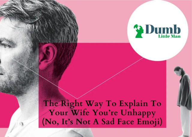 The Right Way To Explain To Your Wife You’re Unhappy (No, It’s Not A Sad Face Emoji)