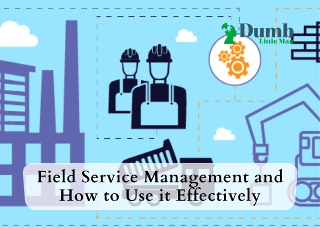 Field Service Management and How to Use it Effectively