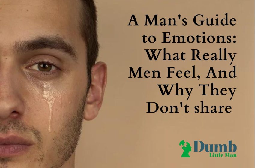  A Man’s Guide to Emotions: What Really Men Feel, And Why They Don’t share