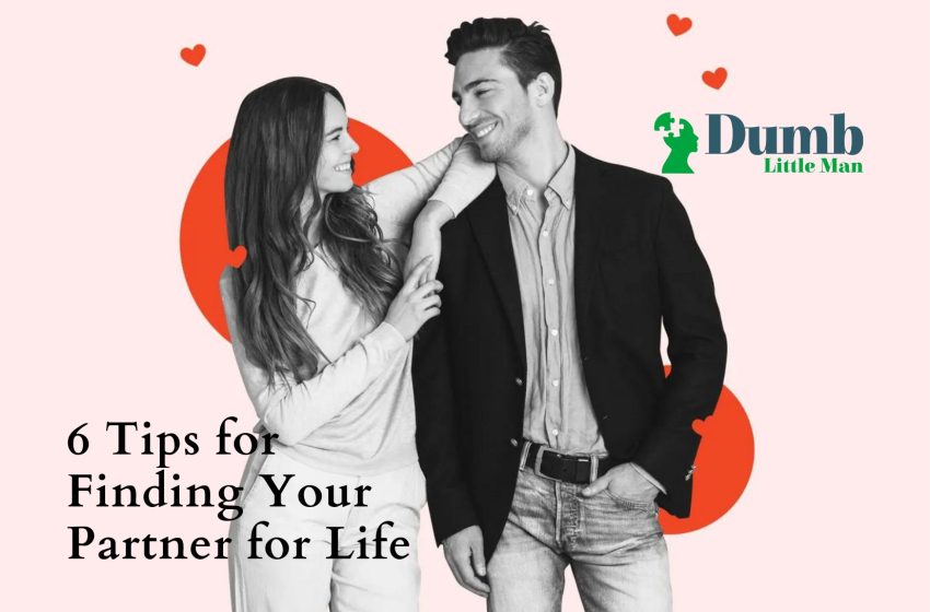  6 Tips for Finding Your Partner for Life