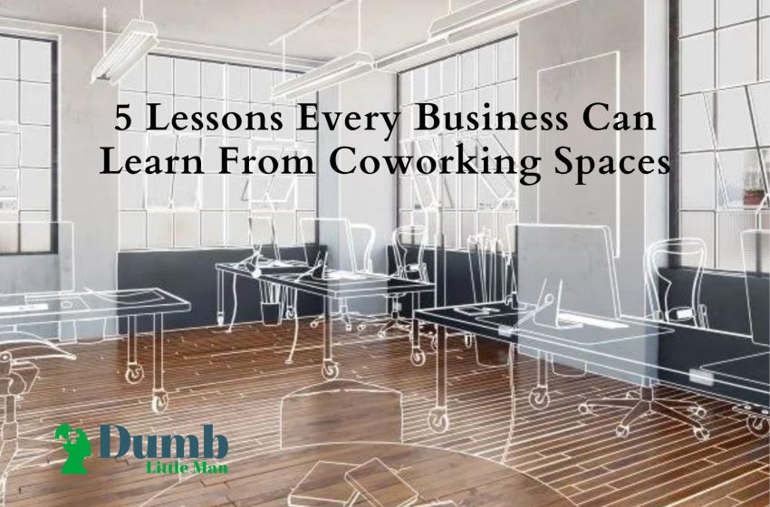 5 Lessons Every Business Can Learn From Coworking Spaces