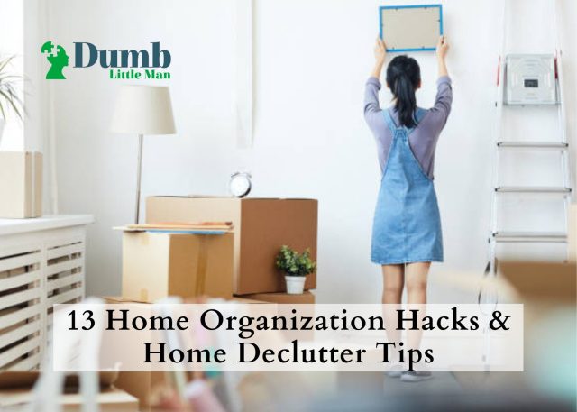 13 Home Organization Hacks & Home Declutter Tips