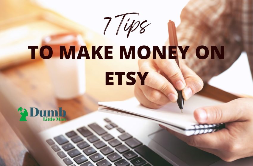  7 Tips To Make Money On Etsy in 2022