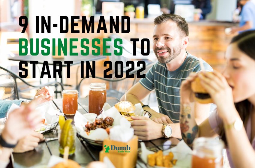  9 In-Demand Businesses To Start in 2022  