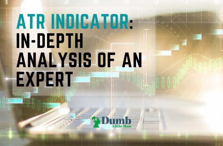  ATR Indicator: In-Depth Analysis Of An Expert