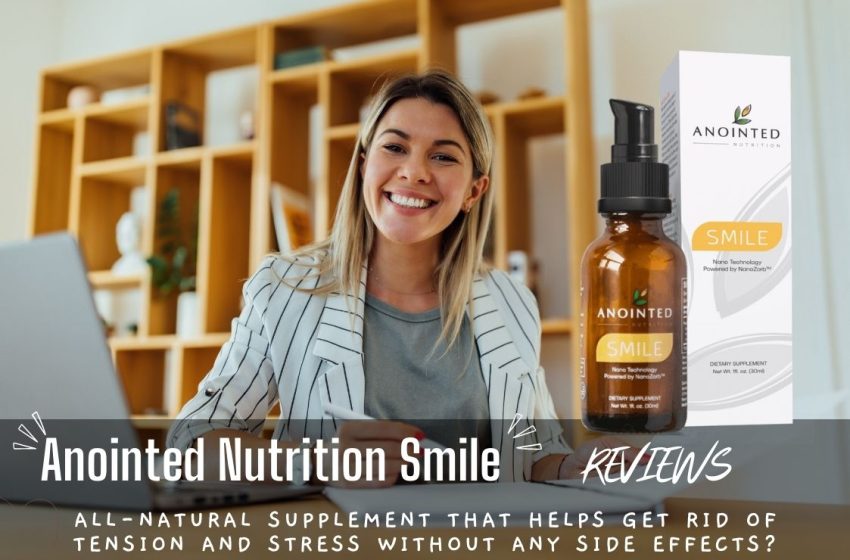  Anointed Nutrition Smile Reviews 2022: Does it Really Work?