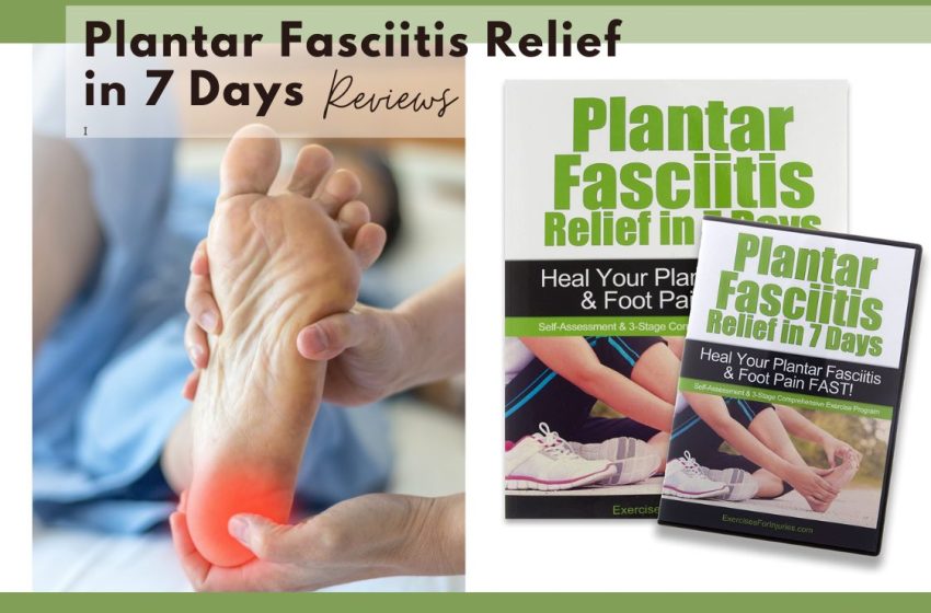  Plantar Fasciitis Relief in 7 Days Reviews 2023: Does it Really Work?