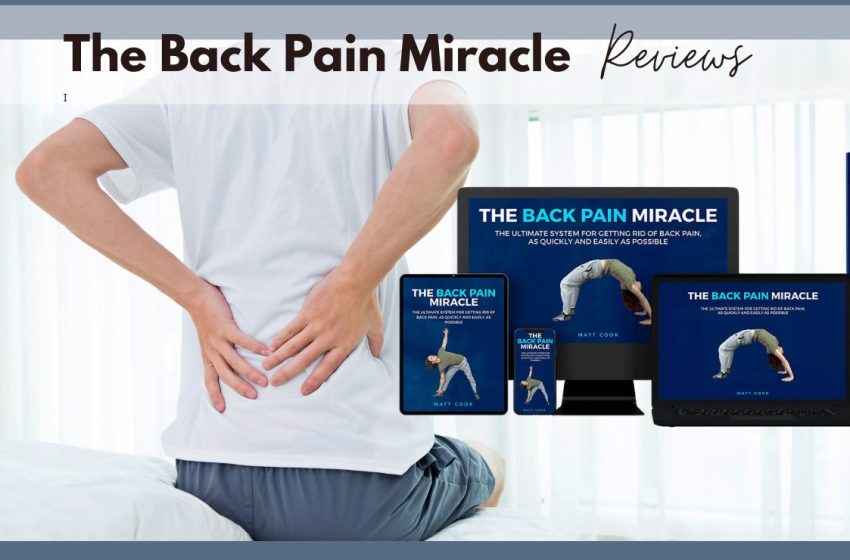  The Back Pain Miracle System Reviews 2023: Does it Really Work?