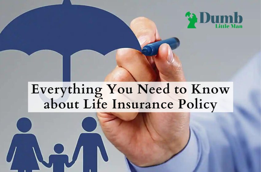  Everything You Need to Know about Life Insurance Policy