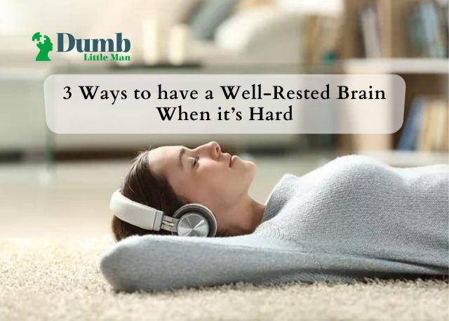 3 Ways to have a Well-Rested Brain When it’s Hard