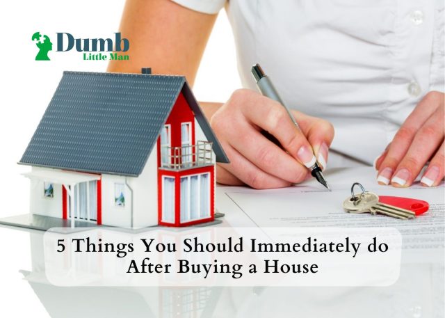 5 Things You Should Immediately do After Buying a House