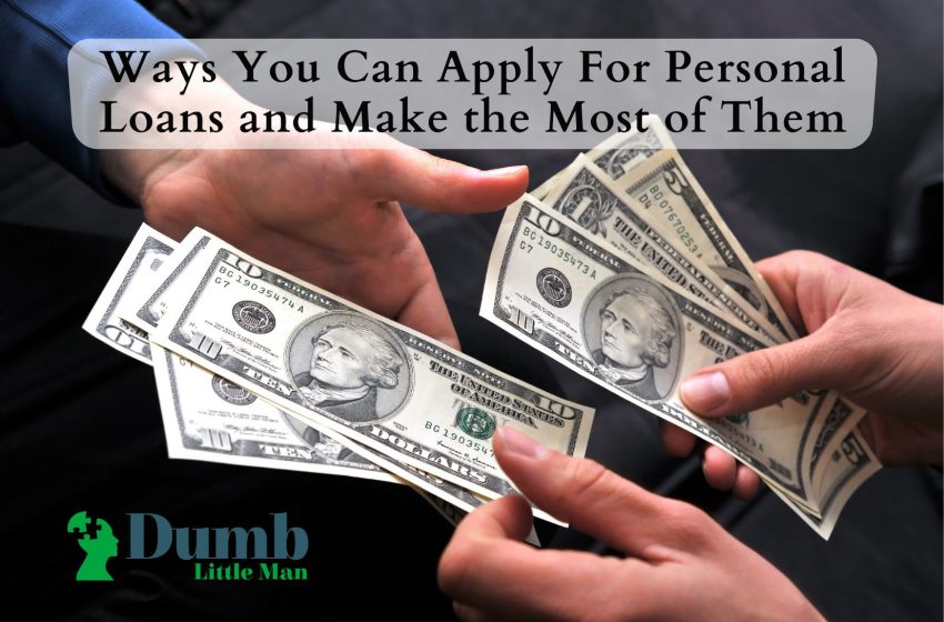  Ways You Can Apply For Personal Loans and Make the Most of Them