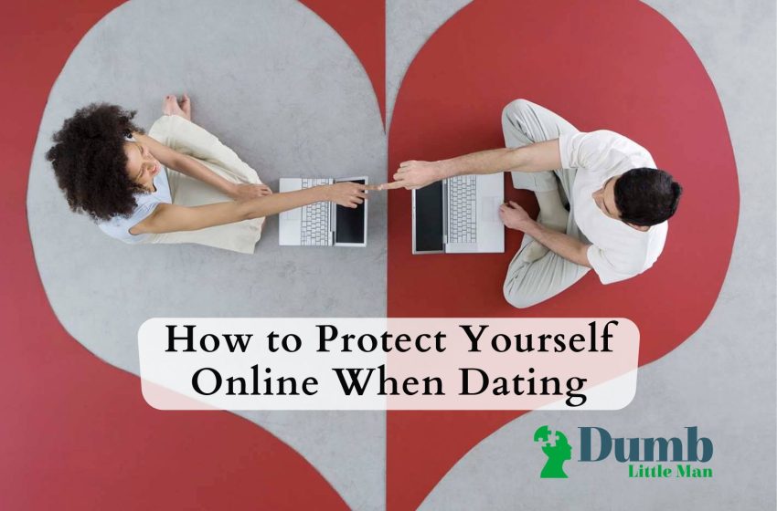  How to Protect Yourself Online When Dating