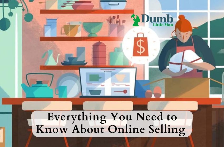  Everything You Need to Know About Online Selling 