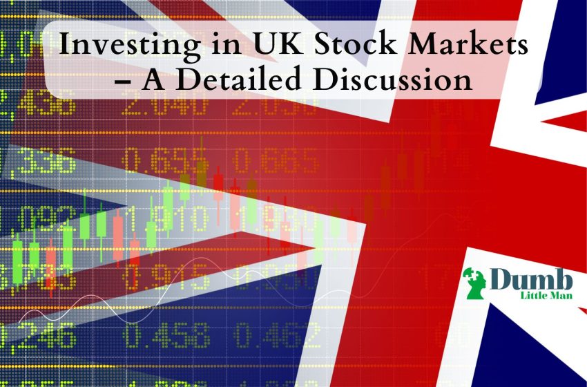  Investing in UK Stock Markets – A Detailed Discussion