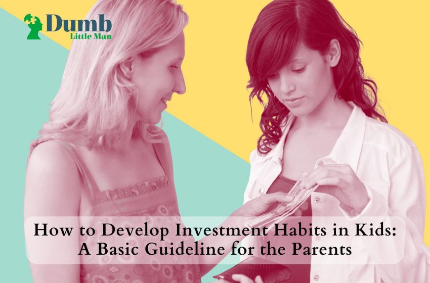  How to Develop Investment Habits in Kids: A Basic Guideline for the Parents