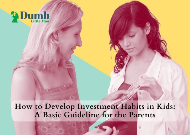 How to Develop Investment Habits in Kids: A Basic Guideline for the Parents
