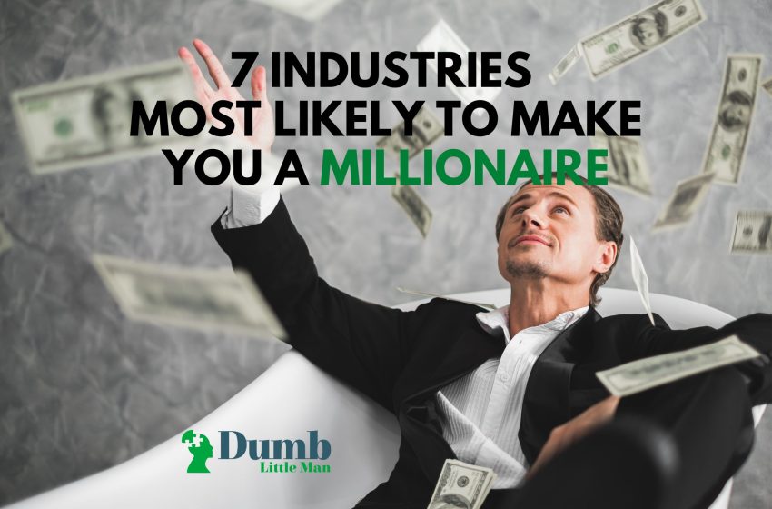  7 Industries Most Likely To Make You A Millionaire in 2022