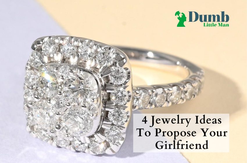  4 Jewelry Ideas To Propose Your Girlfriend