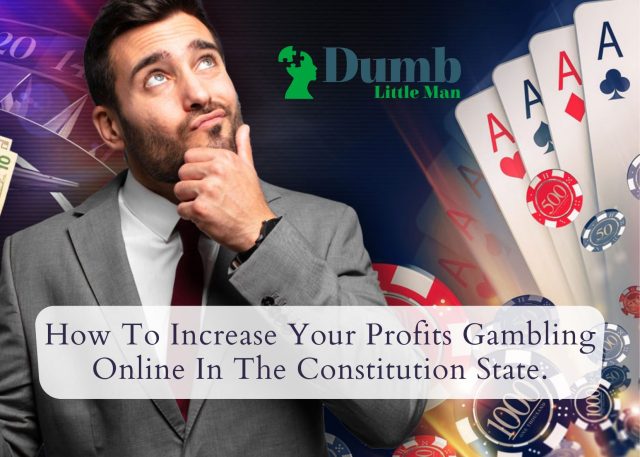 How To Increase Your Profits Gambling Online In The Constitution State.