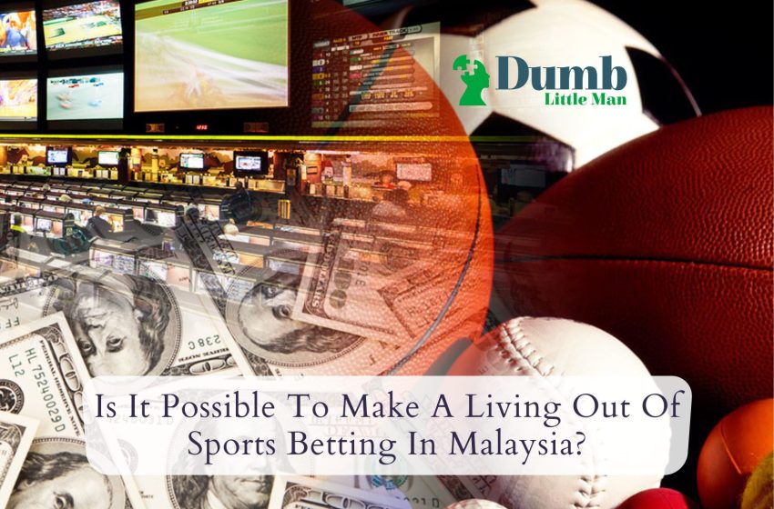  Is It Possible To Make A Living Out Of Sports Betting In Malaysia?