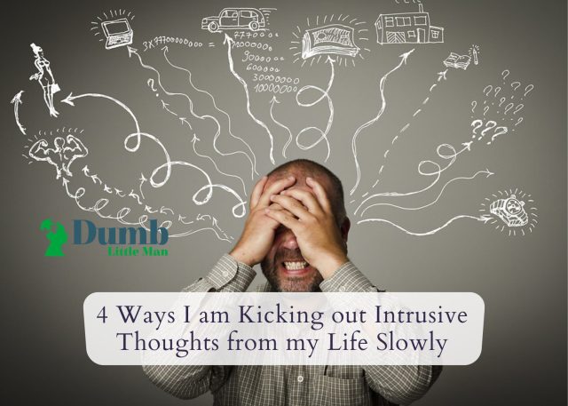 4 Ways I am Kicking out Intrusive Thoughts from my Life Slowly