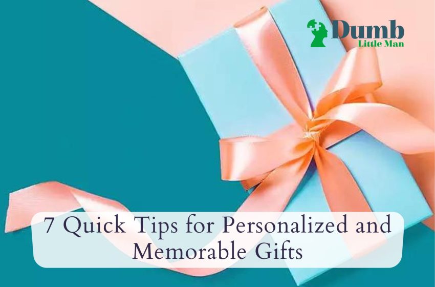  7 Quick Tips for Personalized and Memorable Gifts