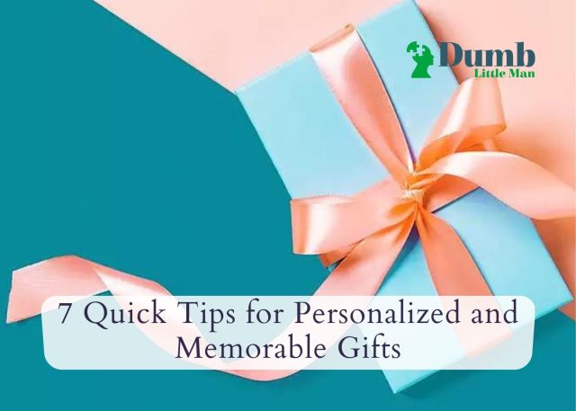 7 Quick Tips for Personalized and Memorable Gifts