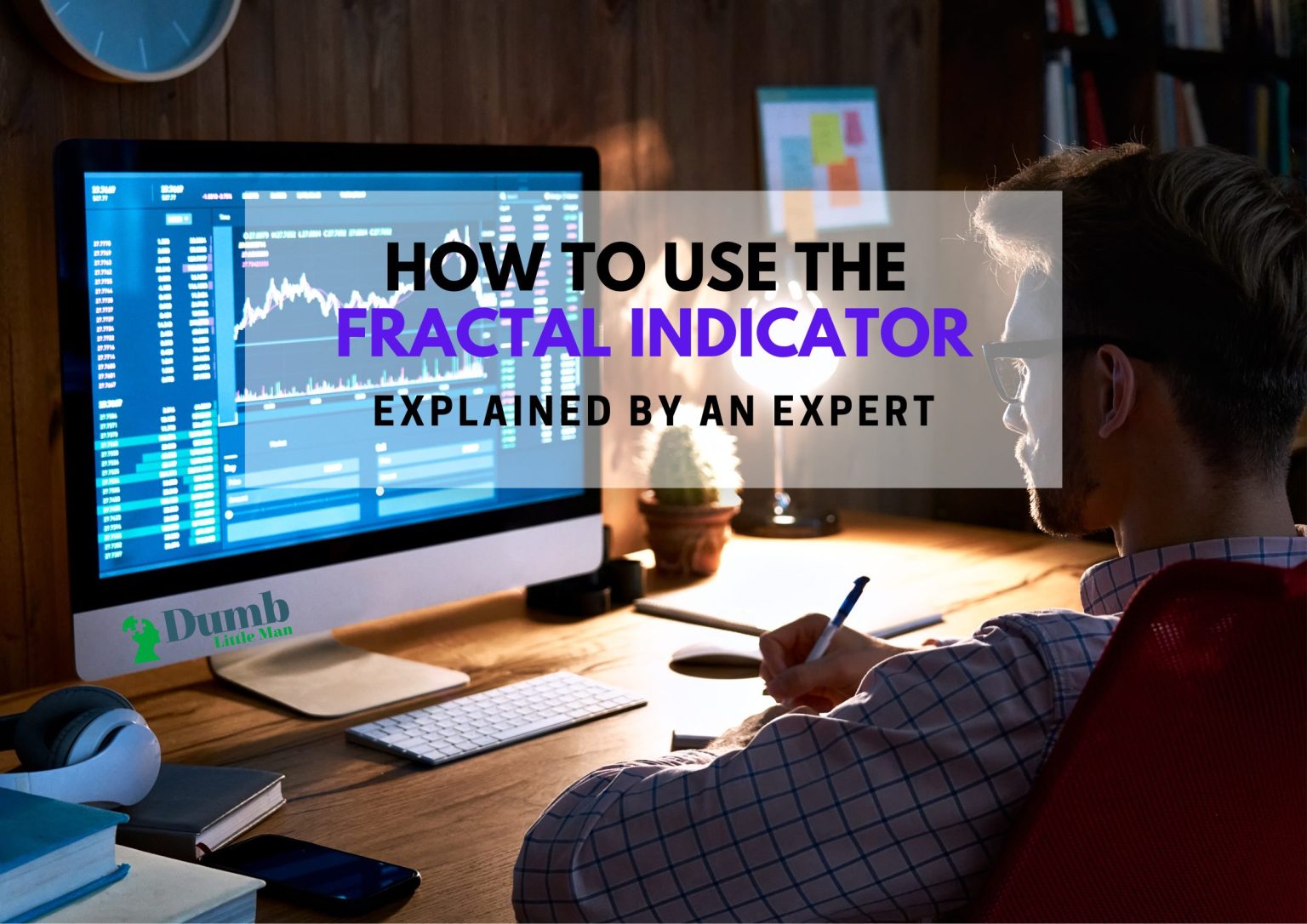 How To Use The Fractal Indicator: Explained By An Expert • Dumb Little Man