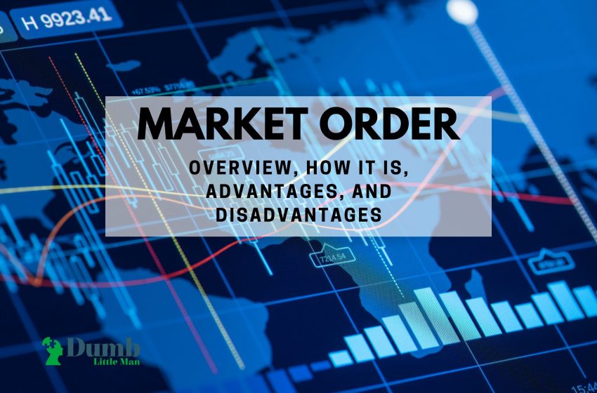  Market Order: Overview, What It Is, Advantages, And Disadvantages