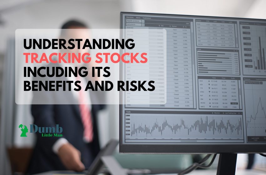  Understanding Tracking Stocks Including Its Benefits and Risks