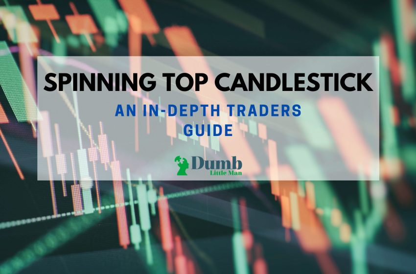  Spinning Top Candlestick: An In-Depth Traders Guide (2023)