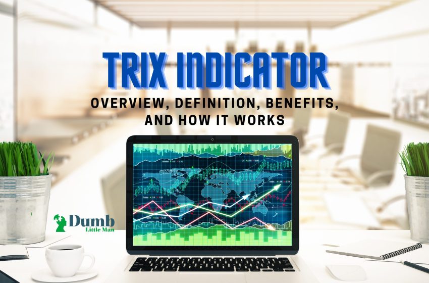  Trix Indicator: Overview, Definition, Benefits, and How It Works