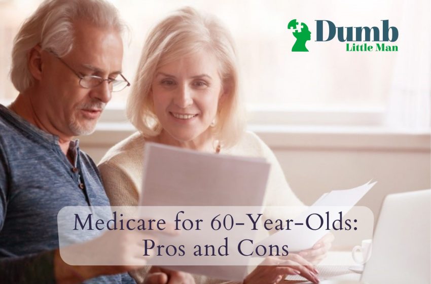  Medicare for 60-Year-Olds: Pros and Cons