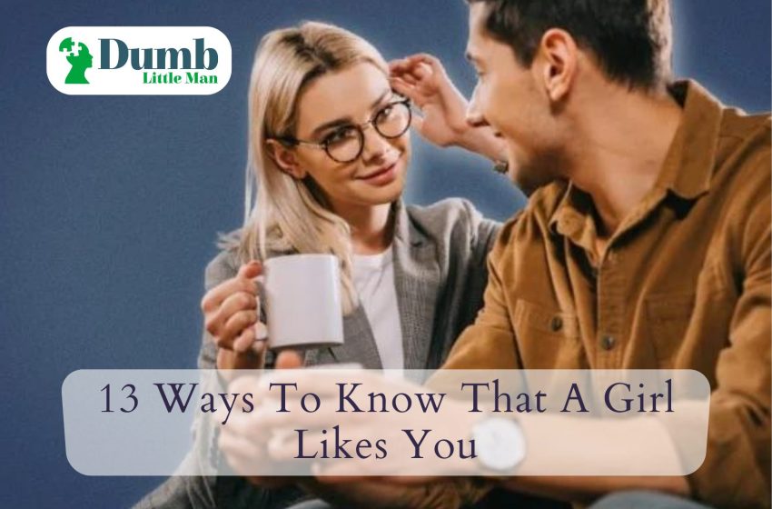  13 Ways To Know That A Girl Likes You