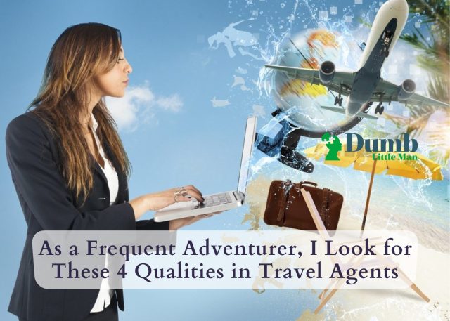 As a Frequent Adventurer, I Look for These 4 Qualities in Travel Agents