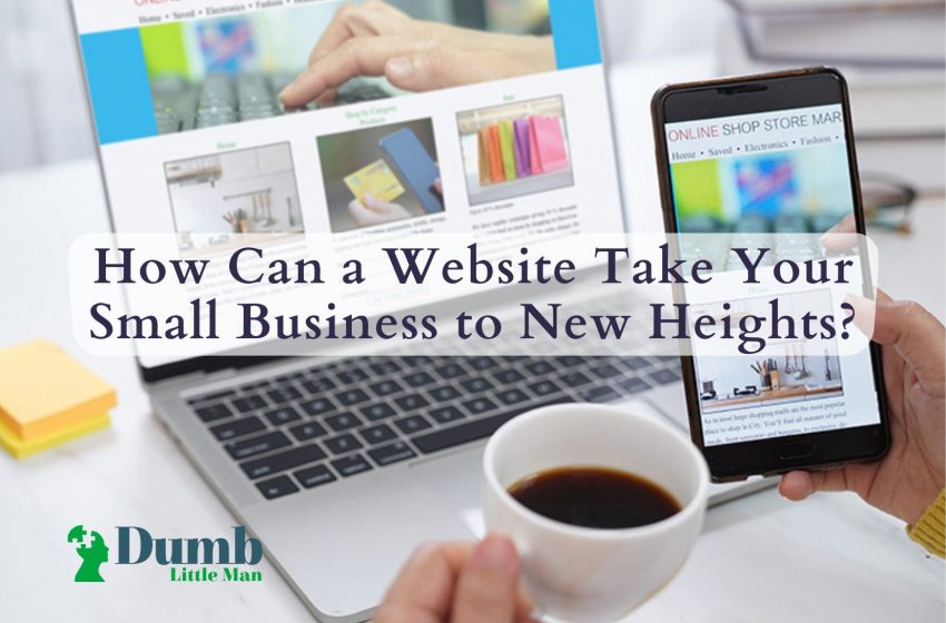  How Can a Website Take Your Small Business to New Heights?