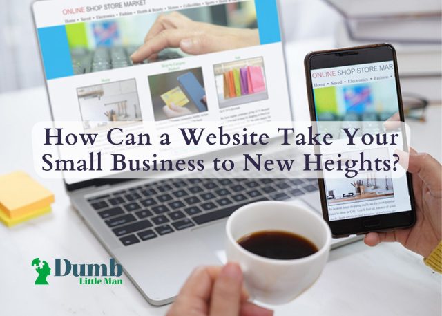 How Can a Website Take Your Small Business to New Heights?